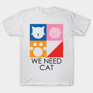 We Need Cat T-Shirt
